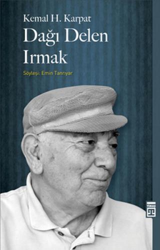 Dağı Delen Irmak - Kemal H. Karpat - Timaş Yayınları