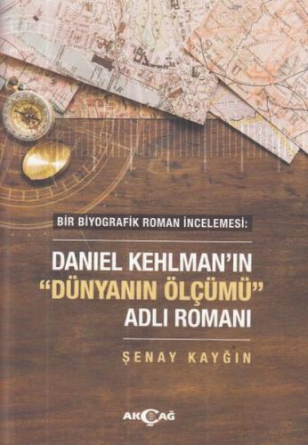 Daniel Kehlman'ın "Dünyanın Ölçümü" Adlı Romanı - Şenay Kayğın - Akçağ