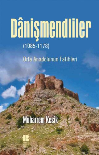 Danişmendliler (1085-1178) - Muharrem Kesik - Bilge Kültür Sanat