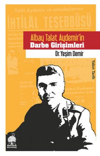 Albay Talat Aydemir'in Darbe Girişimleri - Yeşim Demir - Andaç Yayınla