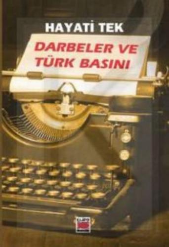 Darbeler ve Türk Basını - Hayati Tek - Elips Kitap