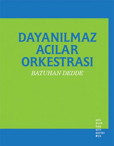 Dayanılmaz Acılar Orkestrası - Batuhan Dedde - Altıkırkbeş Yayınları