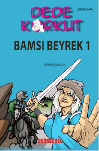 Dede Korkut - Bamsı Beyrek 1 - Serdar Demircan - Bilgeoğuz Yayınları