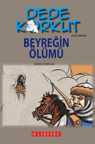 Dede Korkut - Beyreğin Ölümü - Serdar Demircan - Bilgeoğuz Yayınları