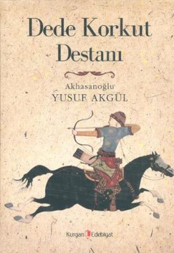 Dede Korkut Destanı - Yusuf Akgül - Kurgan Edebiyat