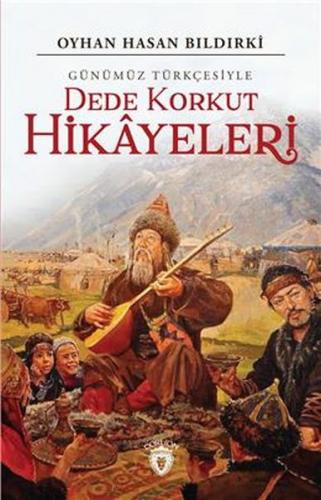 Dede Korkut Hikayeleri (Günümüz Türkçesiyle) - Oyhan Hasan Bıldırki - 