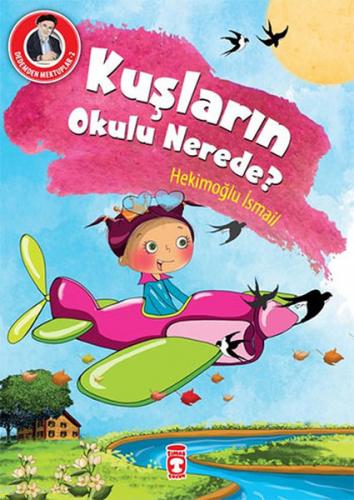 Kuşların Okulu Nerede? - Hekimoğlu İsmail - Timaş Çocuk - İlk Çocukluk