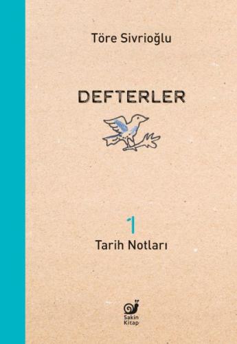 Defterler 1 (Tarih Notları) - Töre Sivrioğlu - Sakin Kitap