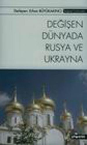 Değişen Dünyada Rusya ve Ukrayna - Erhan Büyükakıncı - Phoenix Yayınev