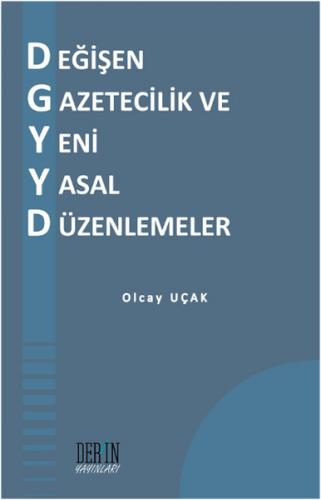 Değişen Gazetecilik ve Yeni Yasal Düzenlemeler - Olcay Uçak - Derin Ya