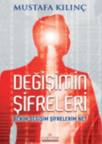 Değişimin Şifreleri - Mustafa Kılınç - Kariyer Yayınları