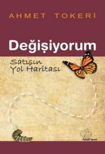 Değişiyorum - Satışın Yol Haritası - Ahmet Tokeri - Asmaaltı Yayınevi