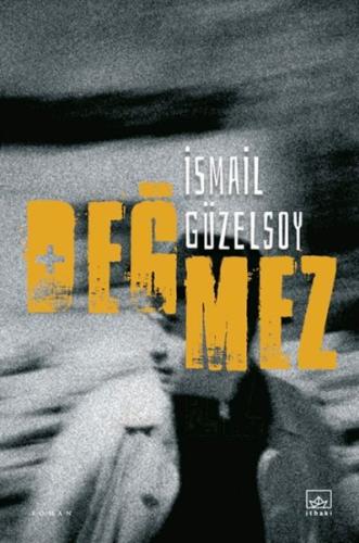 Değmez - İsmail Güzelsoy - İthaki Yayınları