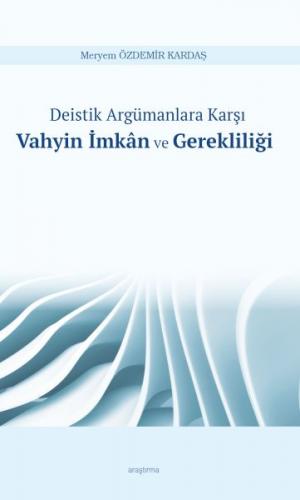 Deistik Argümanlara Karşı Vahyin İmkân ve Gerekliliği - Meryem Özdemir