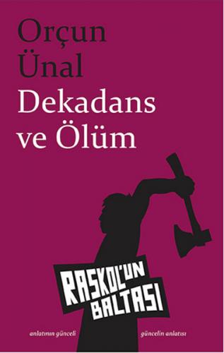 Dekadans ve Ölüm - Orçun Ünal - Raskol'un Baltası