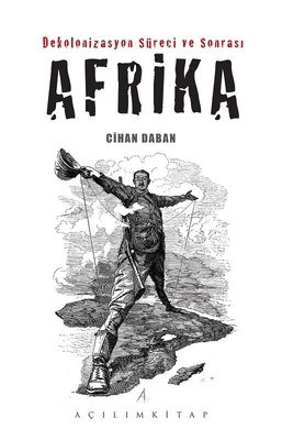 Dekolonizasyon Süreci ve Sonrası Afrika - Cihan Daban - Açılım Kitap