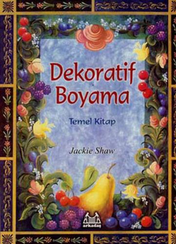 Dekoratif Boyama Temel Kitap - Jackie Shaw - Arkadaş Yayınları