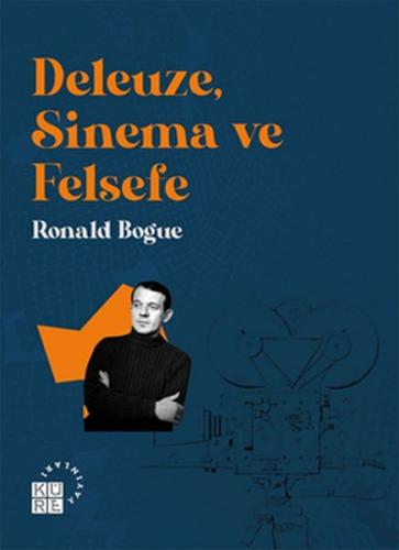 Deleuze, Sinema ve Felsefe - Ronald Bogue - Küre Yayınları