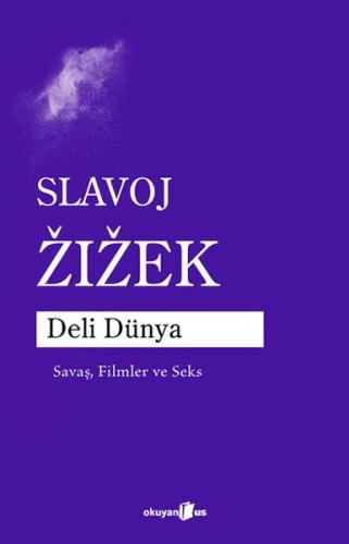 Deli Dünya Savaş, Filmler ve Seks - Slavoj Zızek - Okuyan Us Yayınları