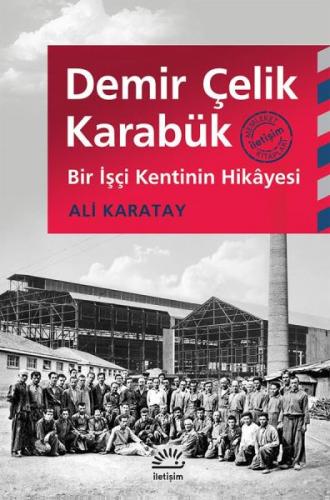 Demir Çelik Karabük - Ali Karatay - İletişim Yayınevi