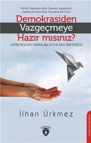 Demokrasiden Vazgeçmeye Hazır Mısınız? - İlhan Ürkmez - Dorlion Yayınl