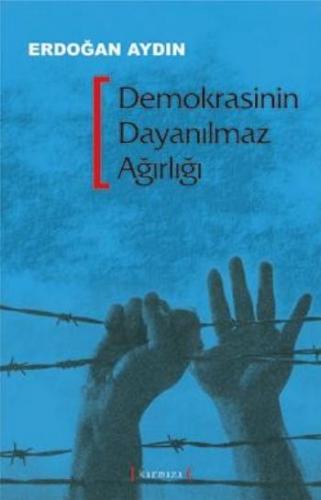 Demokrasinin Dayanılmaz Ağırlığı - Erdoğan Aydın - Kırmızı Yayınları