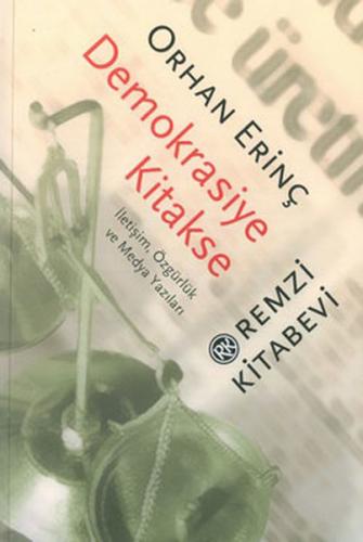 Demokrasiye Kitakse İletişim, Özgürlük ve Medya Yazıları - Orhan Erinç