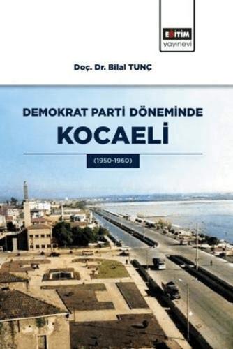 Demokrat Parti Döneminde Kocaeli - Bilal Tunç - Eğitim Yayınevi - Ders