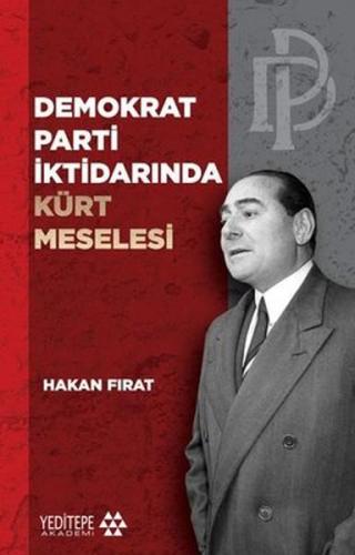 Demokrat Parti İktidarında Kürt Meselesi - Hakan Fırat - Yeditepe Akad