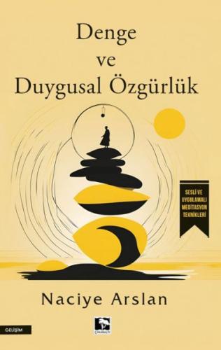 Denge ve Duygusal Özgürlük - Naciye Arslan - Çınaraltı Yayınları