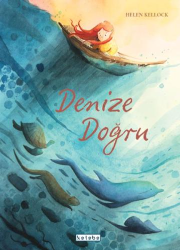 Denize Doğru - Helen Kellock - Ketebe Yayınları