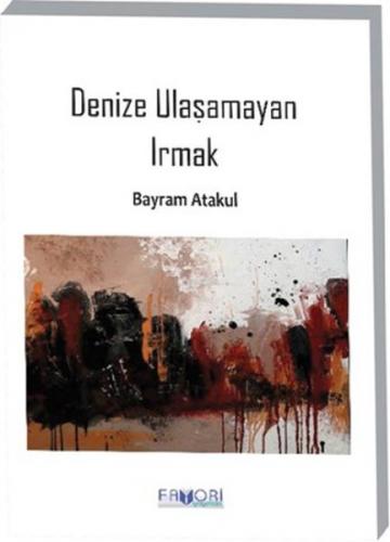 Denize Ulaşamayan Irmak - Bayram Atakul - Favori Yayınları