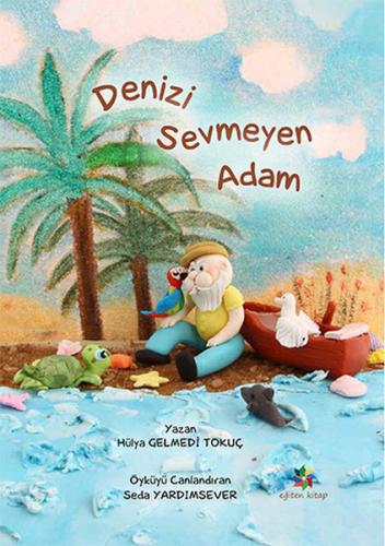 Denizi Sevmeyen Adam - Hülya Gelmedi Tokuç - Eğiten Kitap Çocuk Kitapl