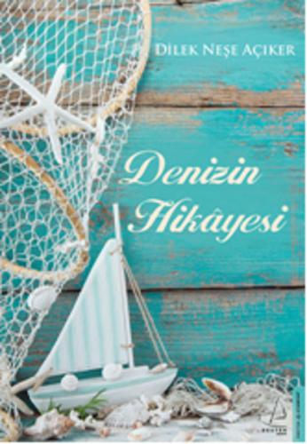 Denizin Hikayesi - Dilek Neşe Açıker - Destek Yayınları