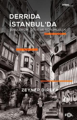 Derrida İstanbul'da - Sekülerizm, Öteki ve Sorumluluk - Zeynep Direk -