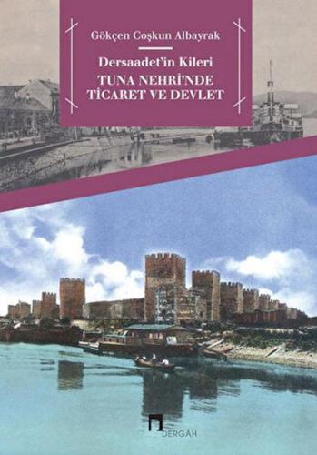 Dersaadet'in Kileri Tuna Nehri'nde Ticaret ve Devlet - Gökçen Coşkun A