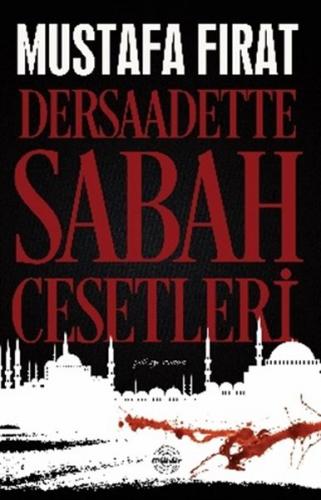 Dersaadette Sabah Cesetleri - Mustafa Fırat - Mühür Kitaplığı