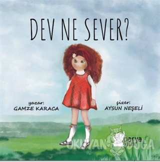 Dev Ne Sever? - Gamze Karaca - Parya Kitap