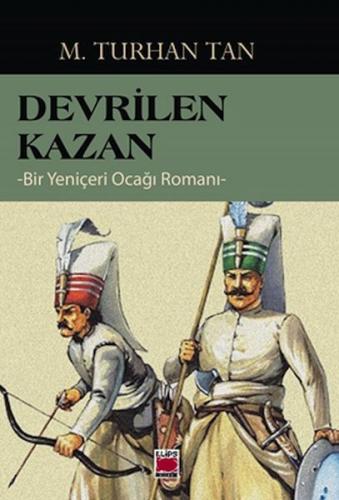 Devrilen Kazan - Bir Yeniçeri Ocağı Romanı - M. Turhan Tan - Elips Kit