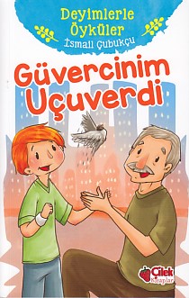 Güvercinim Uçuverdi - Deyimlerle Öyküler - İsmail Çubukçu - Çilek Kita