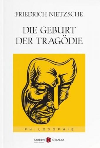 Die Geburt Der Tragödie - Friedrich Wilhelm Nietzsche - Karbon Kitapla