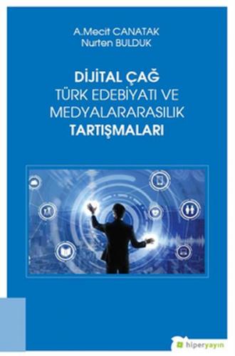 Dijital Çağ Türk Edebiyatı ve Medyalararasılık Tartışmaları - A. Mecit