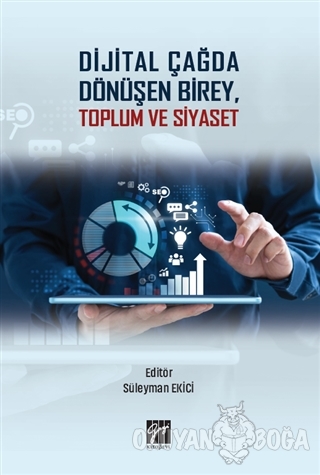 Dijital Çağda Dönüşen Birey, Toplum ve Siyaset - Kolektif - Gazi Kitab