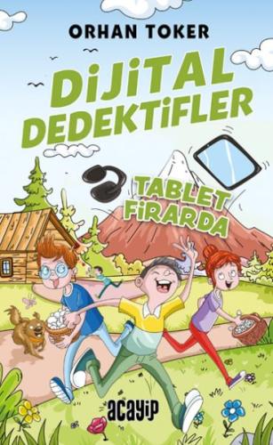 Dijital Dedektifler 4 - Tablet Firarda - Orhan Toker - Acayip Kitaplar