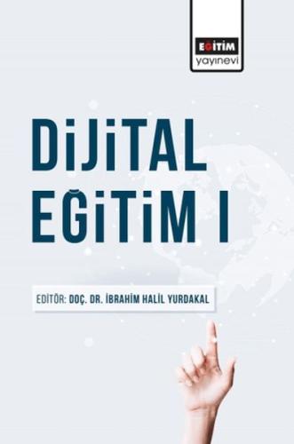 Dİjital Eğitim I - Ed. İbrahim Halil Yurdakal - Eğitim Yayınevi