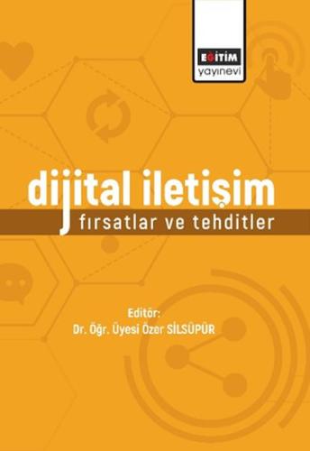 Dijital İletişim: Fırsatlar Ve Tehditler - Kolektif - Eğitim Yayınevi