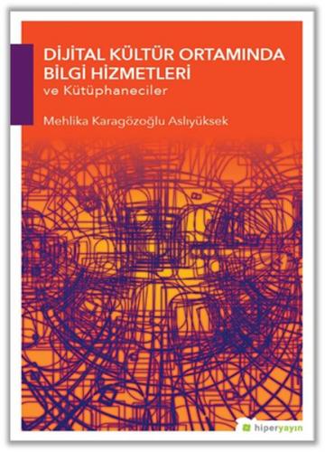 Dijital Kültür Ortamında Bilgi Hizmetleri ve Kütüphaneciler - Mehlika 