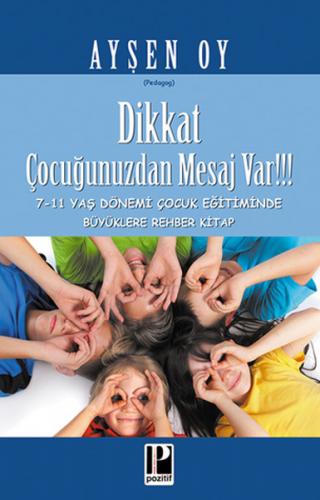 Dikkat Çocuğunuzdan Mesaj Var!!! - Ayşen Oy - Pozitif Yayınları