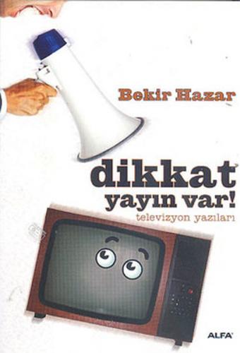 Dikkat Yayın Var! - Bekir Hazar - Alfa Yayınları