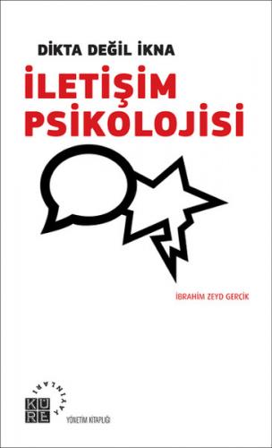 Dikta Değil İkna : İletişim Psikolojisi - İbrahim Zeyd Gerçik - Küre Y